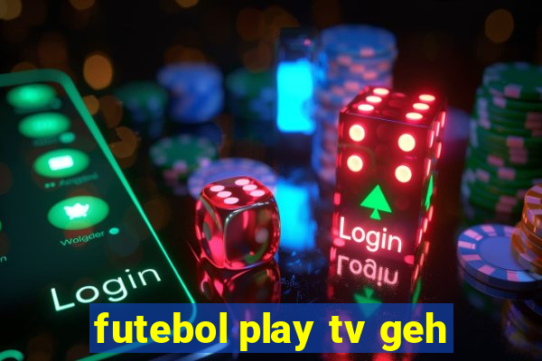 futebol play tv geh